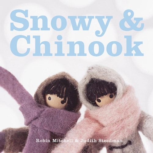 Snowy & Chinook by Robin Mitchell, Judith Steedman