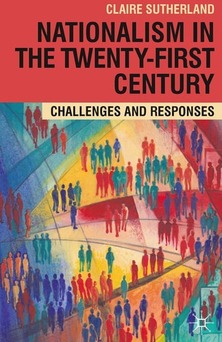 Nationalism in the Twenty-First Century: Challenges and Responses by Claire Sutherland