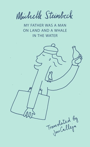 My Father Was a Man on Land and a Whale in the Water by Michelle Steinbeck