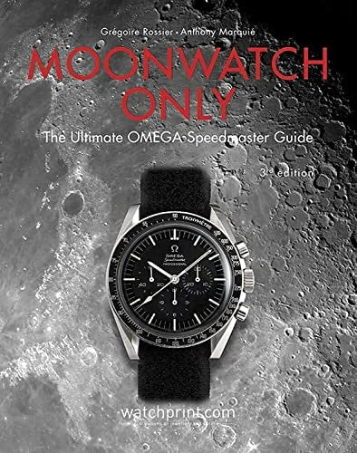 Moonwatch Only: The Ultimate OMEGA Speedmaster Guide by Gregoire Rossier, Anthony Marquie