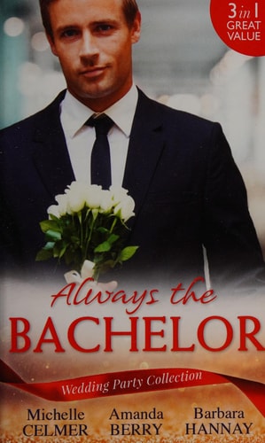 Wedding Party Collection: Always The Bachelor: Best Man's Conquest / One Night with the Best Man / the Bridesmaid's Best Man (The Diomedi Heirs) by Michelle Celmer