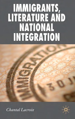 Immigrants, Literature and National Integration (New Perspectives in German Political Studies) by Chantal Lacroix