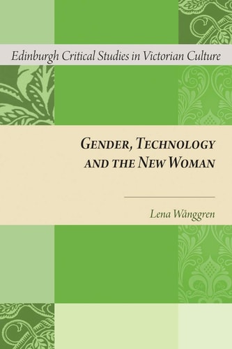 Gender, Technology and the New Woman by Lena W+Ñnggren
