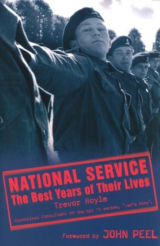National Service : The Best Years of Their Lives by Trevor Royle