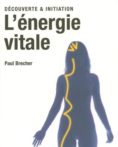 Decouverte & Initiation L'energie vitale by Paul Brecher