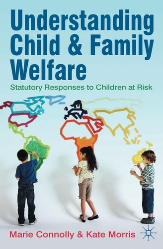 Understanding Child and Family Welfare: Statutory Responses to Children at Risk by Marie Connolly