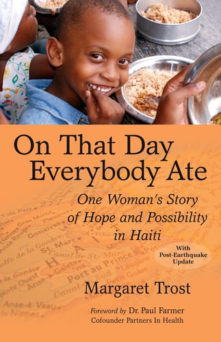 On That Day, Everybody Ate: One Woman's Story of Hope and Possibility in Haiti -- With Post-Earthquake Update by Margaret Trost