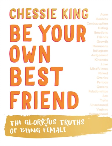 Be Your Own Best Friend The Glorious Business of Being Female by Chessie King