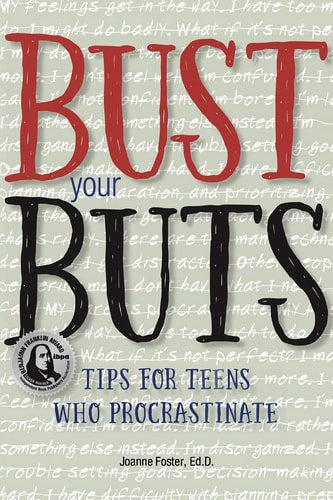 Bust Your Buts: Tips for Teens Who Procrastinate by Joanne Foster