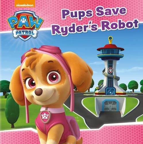 Nickelodeon PAW Patrol Pups Save Ryder's Robot by Nickelodeon Publishing, Parragon Books