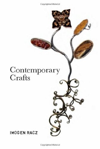 Contemporary Crafts by Imogen Racz