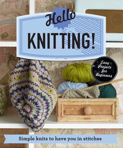 Hello Knitting!: Simple knits to have you in stitches (Make Me!) by Pavilion Books
