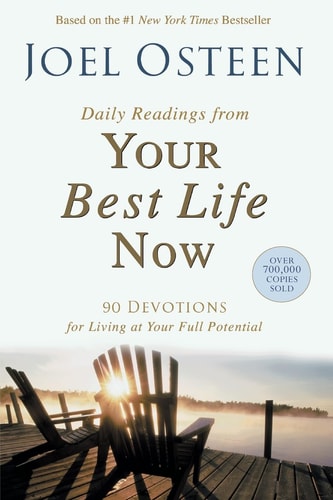 Daily Readings from Your Best Life Now 90 Devotions for Living at Your Full Potential by Joel Osteen