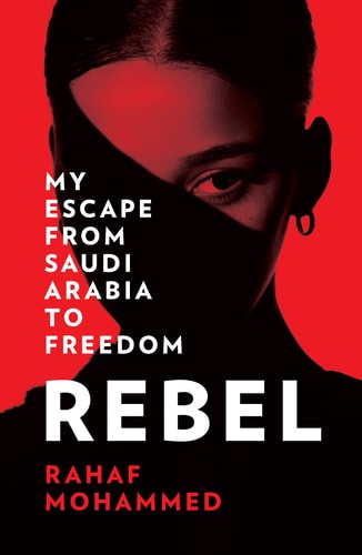 Rebel My Escape from Saudi Arabia to Freedom by Rahaf Mohammed