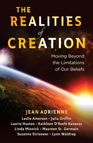 The Realities of Creation: Moving Beyond the Limitations of Our Beliefs by Jean Adrienne