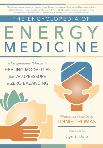 The Encyclopedia of Energy Medicine A Comprehensive Reference to Healing Modalities from Acupressure to Zero Balancing by Linnie Thomas