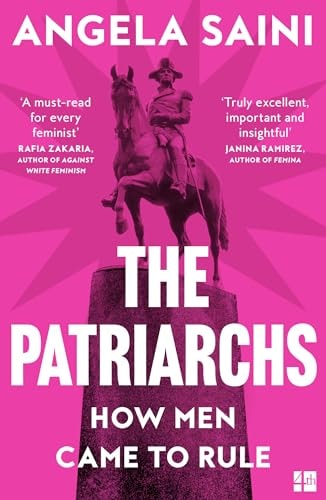 The Patriarchs How Men Came to Rule by Angela Saini