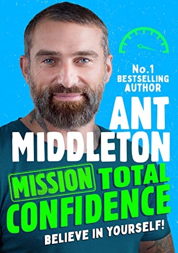 Mission: Total Confidence: An inspiring new illustrated non-fiction children's book for 2023 for ages 9+ by Ant Middleton