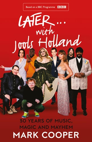 Later... with Jools Holland 30 Years of Music, Magic and Mayhem by Mark Cooper