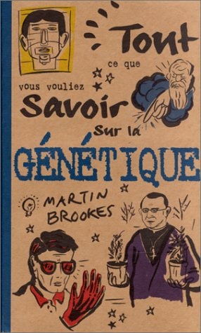 Tout ce que vous vouliez savoir sur la génétique by Martin Brookes