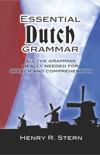 Essential Dutch Grammar: All The Grammar Really Needed For Speech And Comprehension (Dover Language Guides Essential Grammar) by Henry R. Stern