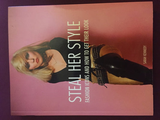 Steal Her Style Fashion Icons and how to Get Their Look by Sarah Kennedy