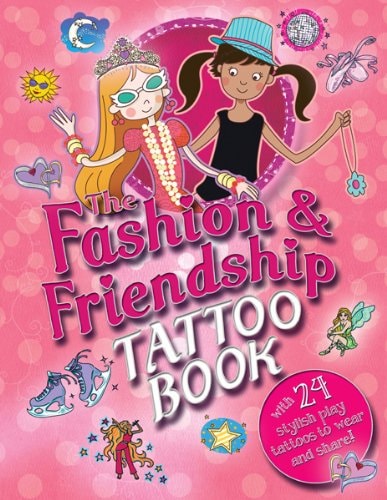 The Fashion & Friendship Tattoo Book: with 24 Stylish Play Tattoos to Wear and Share! by Paul Virr