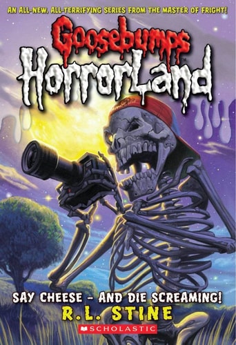 Say Cheese - and Die Screaming (Goosebumps Horrorland) by R. L. Stine