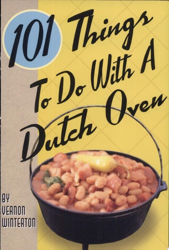101 Things to Do With a Dutch Oven by Vernon Winterton
