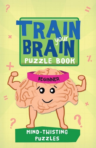 Train Your Brain Mind-Twisting Puzzles - Beginner by Robert Allen, Harold Gale, Carolyn Skitt