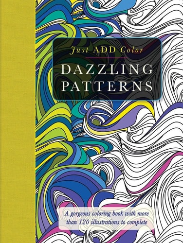 Dazzling Patterns: A Gorgeous Coloring Book with More than 120 Illustrations to Complete (Just Add Color) by Beverly Lawson, Carlton Publishing Group Staff