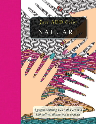 Nail Art Gorgeous Coloring Books with More Than 120 Pull-Out Illustrations to Complete by Beverly Lawson