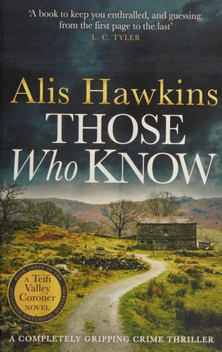 Those Who Know: 3 (The Teifi Valley Coroner Series) by Alis Hawkins