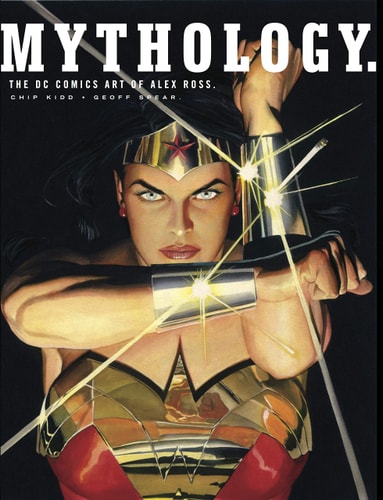 Mythology The DC Comics Art Of Alex Ross by Alex Ross