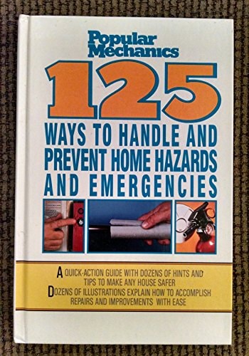 Popular Mechanics 125 Ways to Handle and Prevent Home Hazards and Emergencies by Gary D. Branson, Ron Carboni