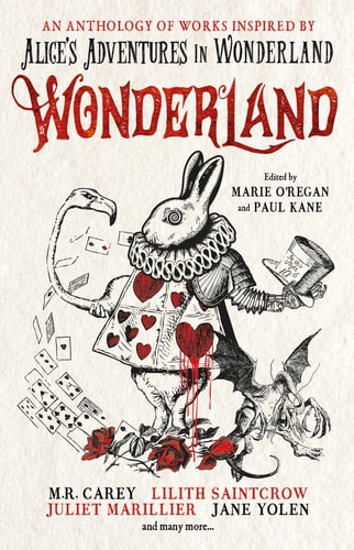 Wonderland: An Anthology by Marie O'Regan, Paul Kane, ANGELA SLATTER, James Lovegrove, Alison Littlewood