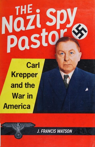 The Nazi Spy Pastor by J. Francis Watson