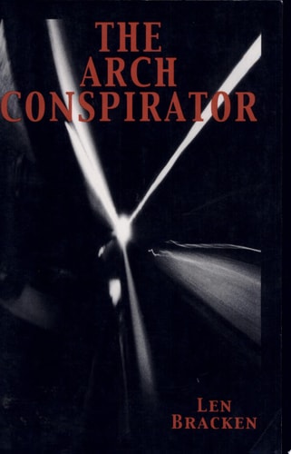 ARCH CONSPIRATOR, THE by Len Bracken