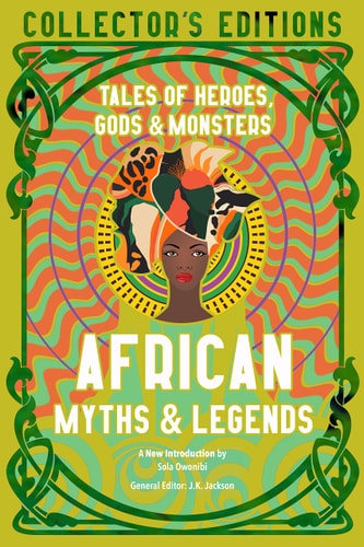 African Myths & Legends Tales of Heroes, Gods & Monsters by J.K. Jackson