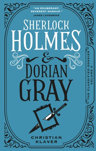 Sherlock Holmes and Dorian Gray The Classified Dossier by Christian Klaver