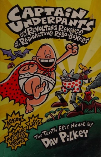 Captain Underpants and the Revolting Revenge of the Radioactive Robo-Boxers by Dav Pilkey