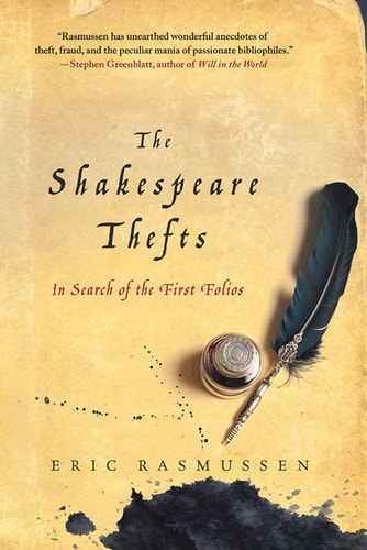 The Shakespeare Thefts In Search of the First Folios by Eric Rasmussen