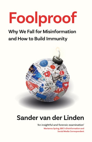 Foolproof Why We Fall for Misinformation and how to Build Immunity by Sander Van der Linden