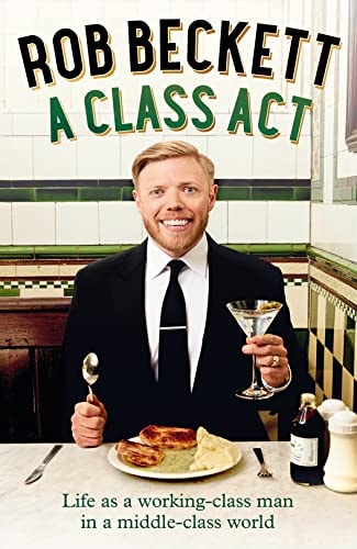A Class Act Life As a Working-Class Man in a Middle-Class World by Rob Beckett