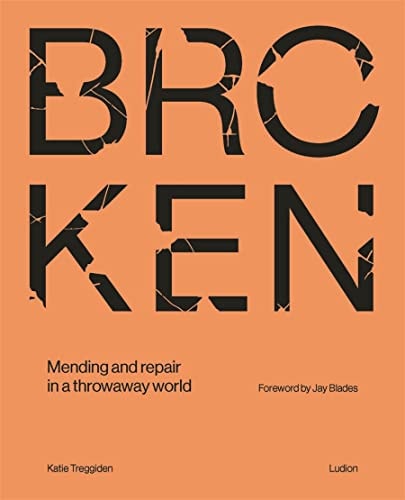 Broken: Mending and repair in a throwaway world by Katie Treggiden