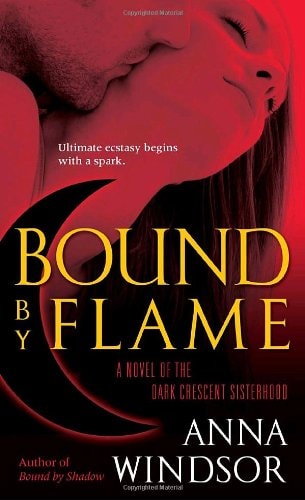 Bound by Flame A Novel of the Dark Crescent Sisterhood by Anna Windsor