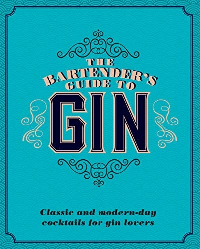 The Bartender's Guide to Gin: Classic and Modern-Day Cocktails for Gin Lovers