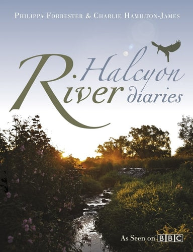 Halcyon River Diaries by Philippa Forrester, Charlie Hamilton-James
