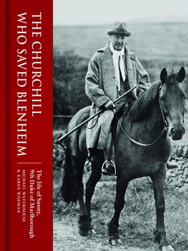 The Churchill Who Saved Blenheim: The Life of Sunny, 9th Duke of Marlborough by Michael Waterhouse, Karen Wiseman