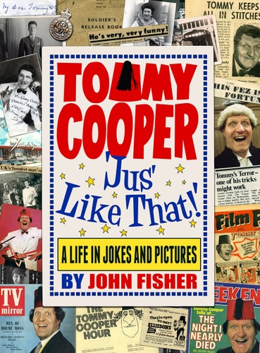 Tommy Cooper 'Jus' Like That!' A Life in Jokes and Pictures by John Fisher